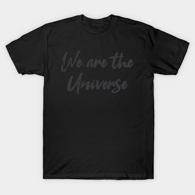 We are the Universe T-Shirt by Hornak Designs